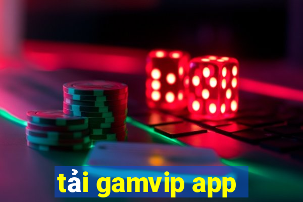 tải gamvip app