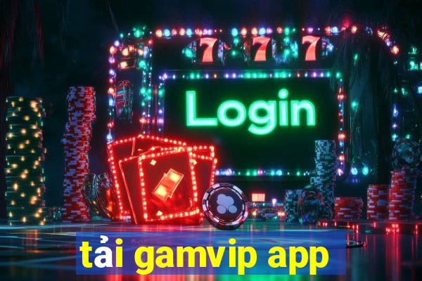 tải gamvip app