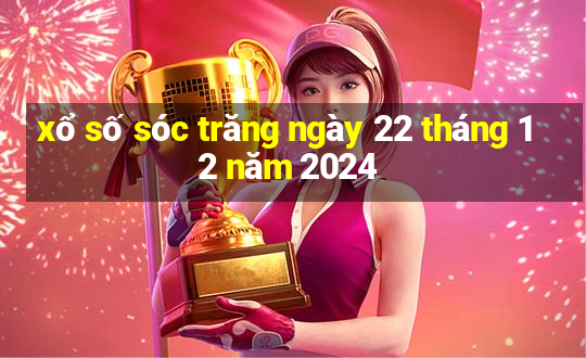 xổ số sóc trăng ngày 22 tháng 12 năm 2024