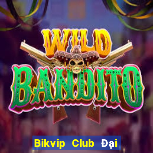 Bikvip Club Đại Lý Cấp 1 Game Bài