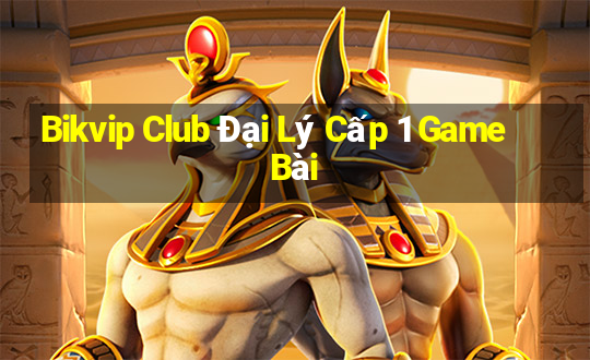 Bikvip Club Đại Lý Cấp 1 Game Bài