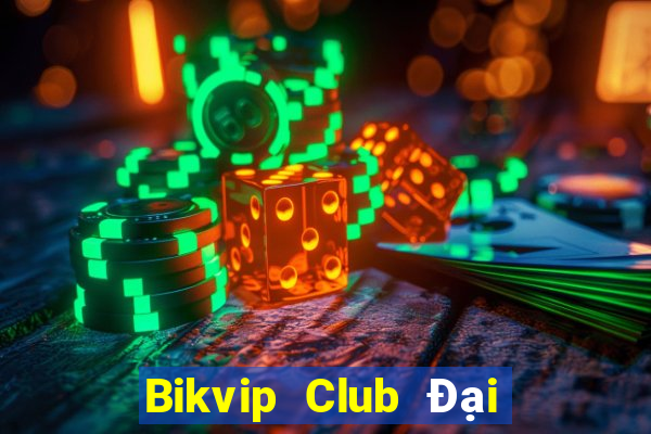 Bikvip Club Đại Lý Cấp 1 Game Bài