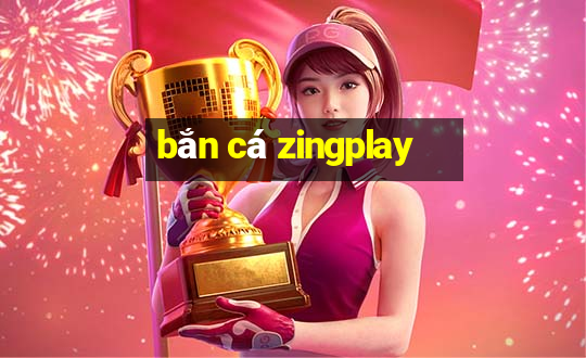 bắn cá zingplay