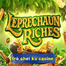 trò chơi ku casino