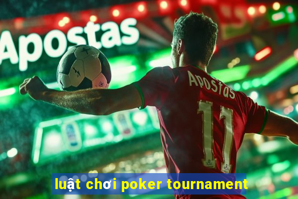 luật chơi poker tournament