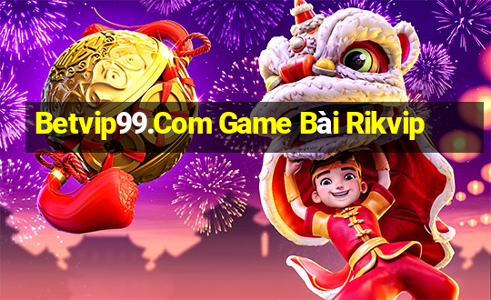 Betvip99.Com Game Bài Rikvip