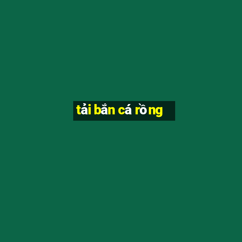 tai ban ca rong