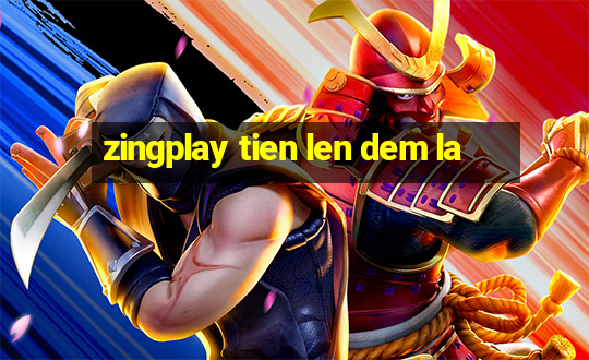 zingplay tien len dem la