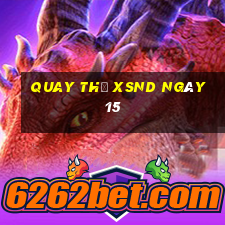 Quay thử XSND ngày 15