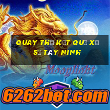 quay thử kết quả xổ số tây ninh