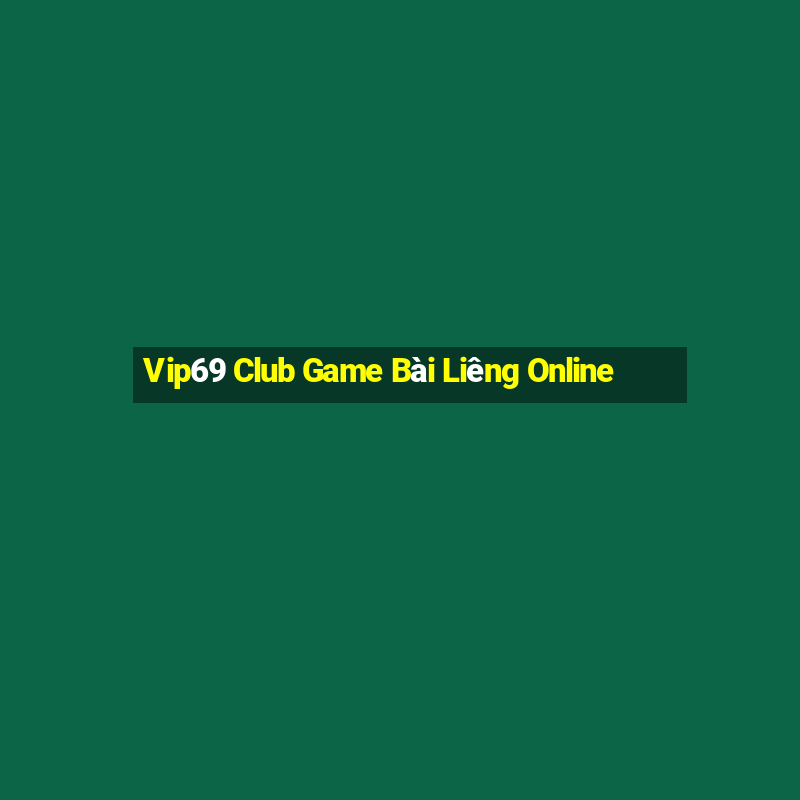 Vip69 Club Game Bài Liêng Online