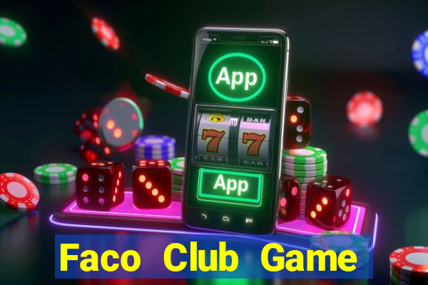 Faco Club Game Bài Đổi Thưởng Uy Tín