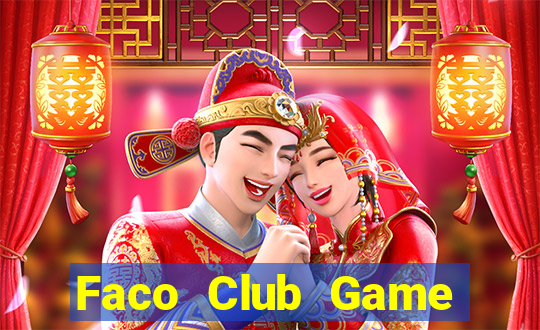 Faco Club Game Bài Đổi Thưởng Uy Tín