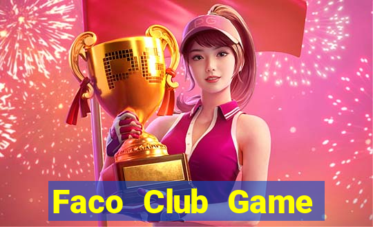 Faco Club Game Bài Đổi Thưởng Uy Tín