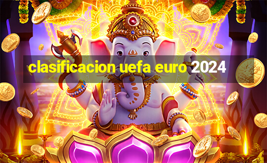 clasificacion uefa euro 2024