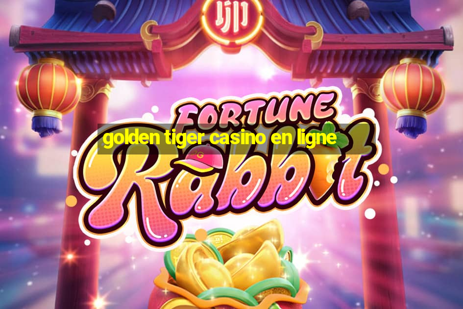 golden tiger casino en ligne