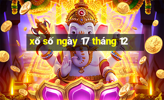 xổ số ngày 17 tháng 12