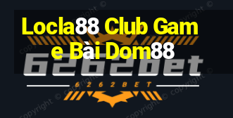 Locla88 Club Game Bài Dom88