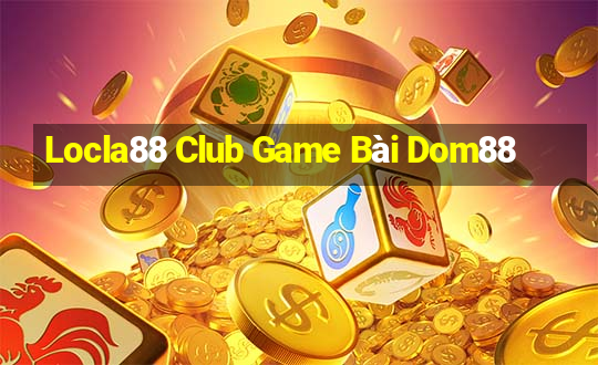 Locla88 Club Game Bài Dom88