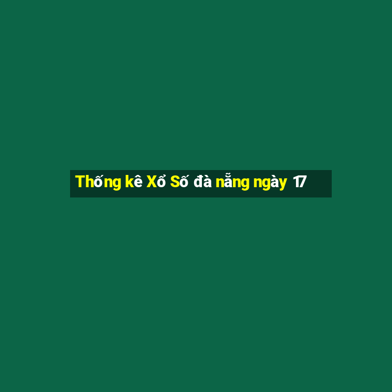 Thống kê Xổ Số đà nẵng ngày 17