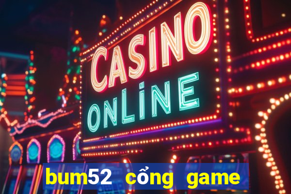 bum52 cổng game quốc tế