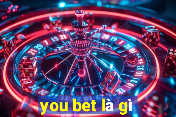 you bet là gì