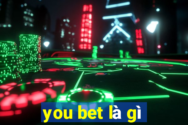 you bet là gì