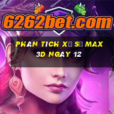 Phân tích Xổ Số Max 3D ngày 12