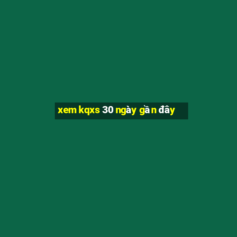 xem kqxs 30 ngày gần đây