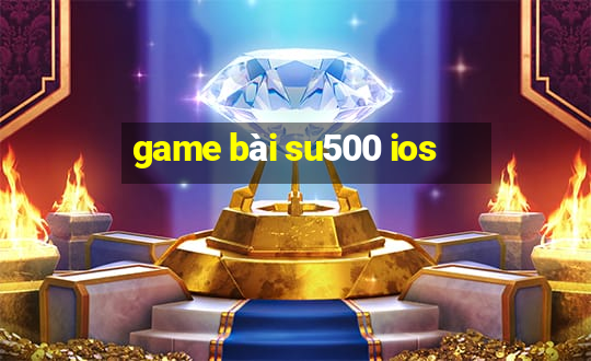 game bài su500 ios