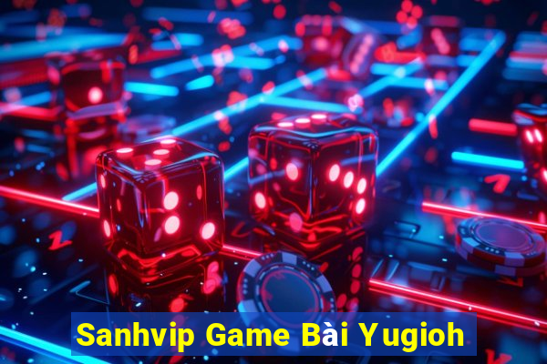 Sanhvip Game Bài Yugioh