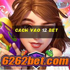 cach vao 12 bet