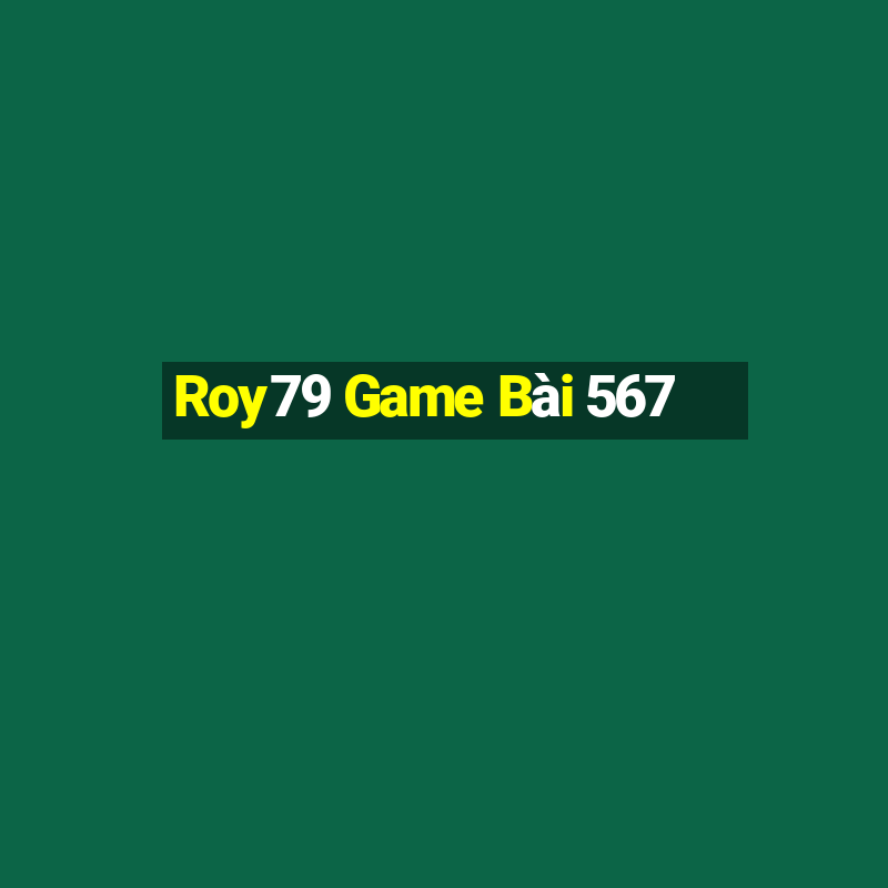 Roy79 Game Bài 567