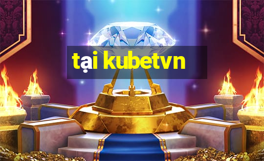 tại kubetvn