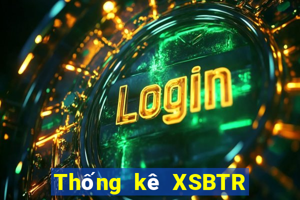 Thống kê XSBTR ngày 19