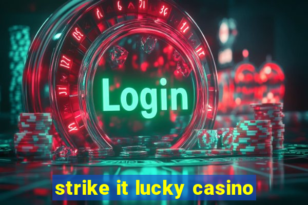 strike it lucky casino