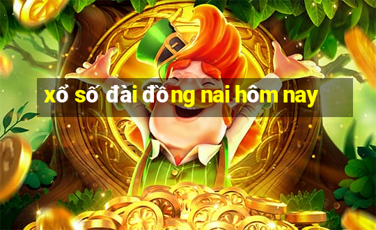 xổ số đài đồng nai hôm nay