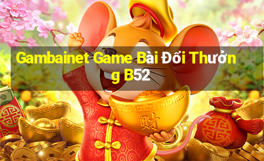 Gambainet Game Bài Đổi Thưởng B52