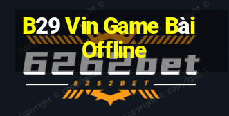 B29 Vin Game Bài Offline