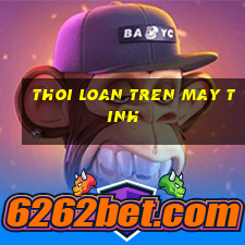 thoi loan tren may tinh