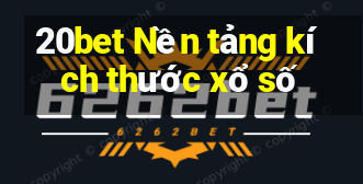 20bet Nền tảng kích thước xổ số