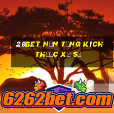 20bet Nền tảng kích thước xổ số