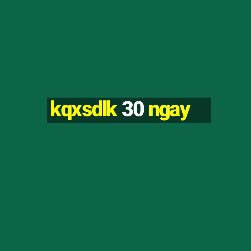 kqxsdlk 30 ngay