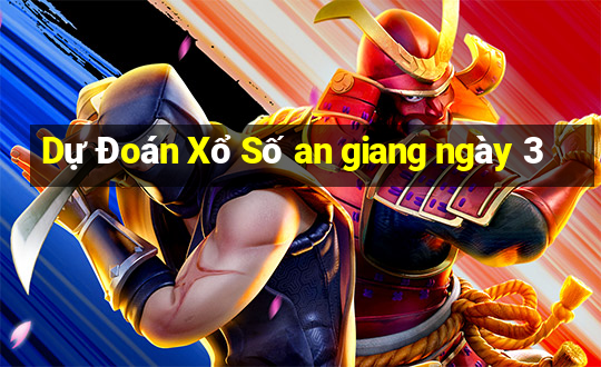 Dự Đoán Xổ Số an giang ngày 3