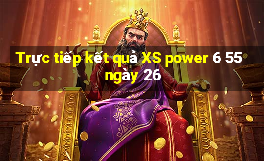 Trực tiếp kết quả XS power 6 55 ngày 26