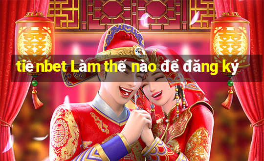 tiềnbet Làm thế nào để đăng ký