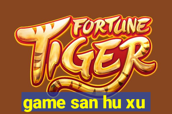 game san hu xu