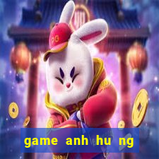 game anh hu ng song long