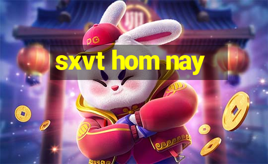 sxvt hom nay