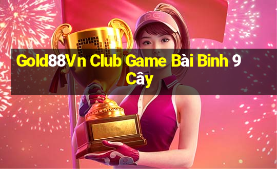 Gold88Vn Club Game Bài Binh 9 Cây